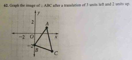 Graph the image of ABC after a translation of 3 units left and 2 units ...