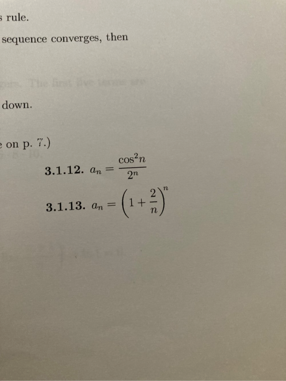 rule. 
sequence converges, then 
down. 
on p. 7.) 
3.1.12. a_n= cos^2n/2^n 
3.1.13. a_n=(1+ 2/n )^n