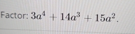 Factor: 3a^4+14a^3+15a^2.