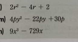 2r^2-4r+2
n) 4py^2-22py+30p
9x^3-729x