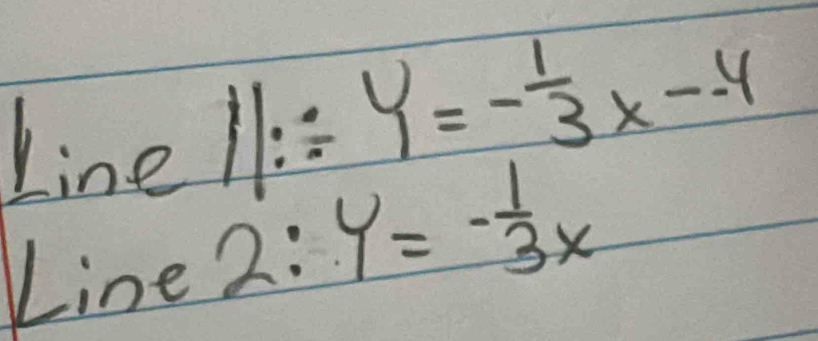 Line
11:/ 4=- 1/3 x--4
Line 2:4=- 1/3 x