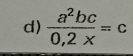  a^2bc/0,2x =c