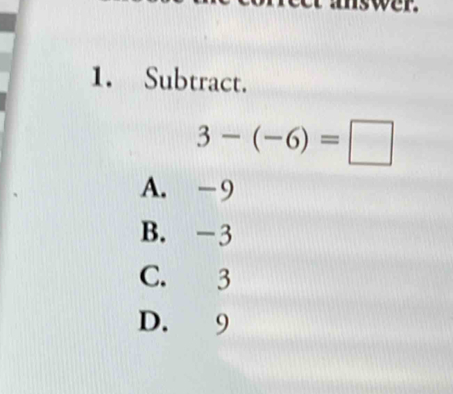 nswer
1. Subtract.
3-(-6)=□
A. -9
B. -3
C. 3
D. 9