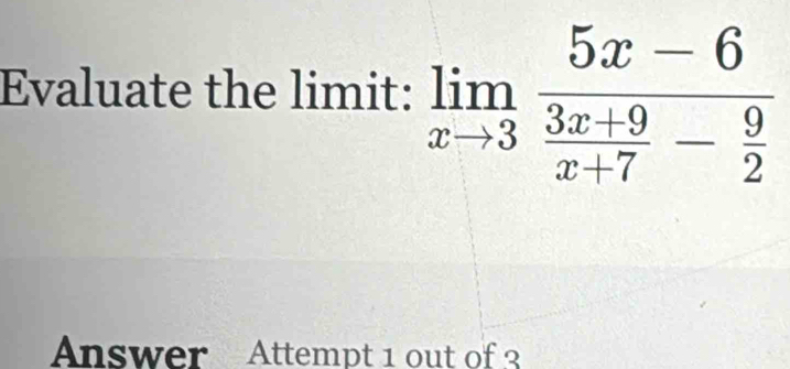 Evaluate the limit: 
nswer Attempt 1 out of 3