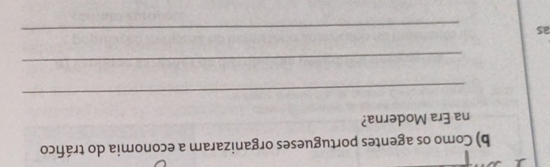 Como os agentes portugueses organizaram a economia do tráfico 
na Era Moderna? 
_ 
_ 
as 
_