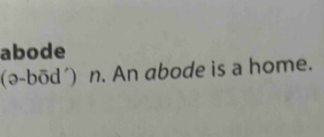 abode 
(ə-bōd´) n. An abode is a home.