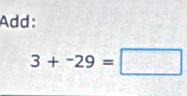 Add:
3+-29=□