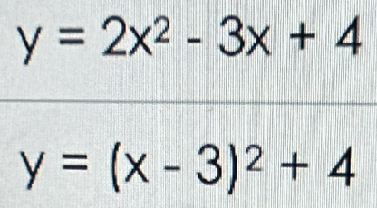 y=2x^2-3x+4
y=(x-3)^2+4