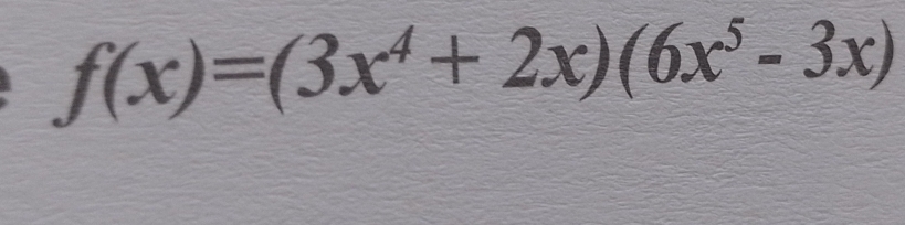 f(x)=(3x^4+2x)(6x^5-3x)