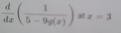  d/dx ( 1/5-9g(x) ) at x=3