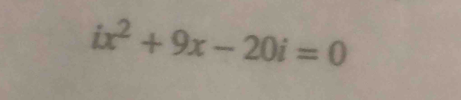 ix^2+9x-20i=0