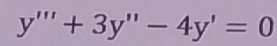 y'''+3y''-4y'=0