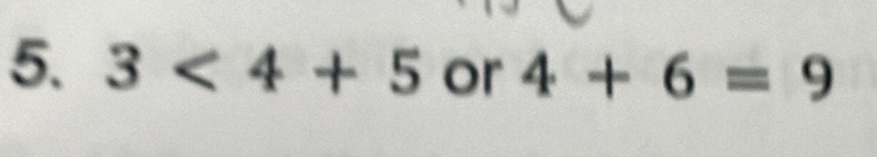 3<4+5 or 4+6=9