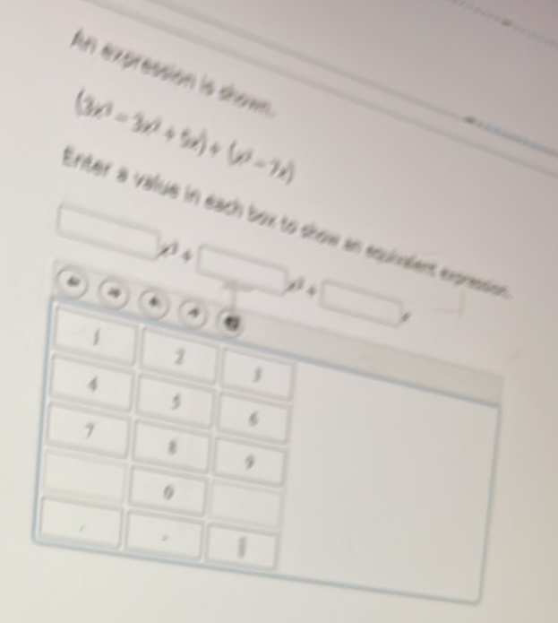 An expression is shown
(3x^3-3x^2+5x)+(x^2-7x)
Inter a value in each box to show an equivaient expression
□ 
□ != 4□ != 4□