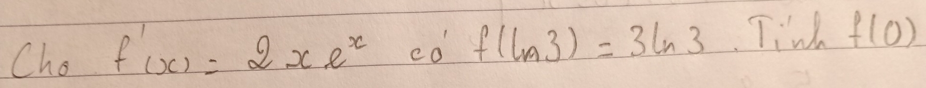 Cho f'(x)=2xe^x=0' = 1/2 = □ /□   f(ln 3)=3ln 3 Tin f(0)