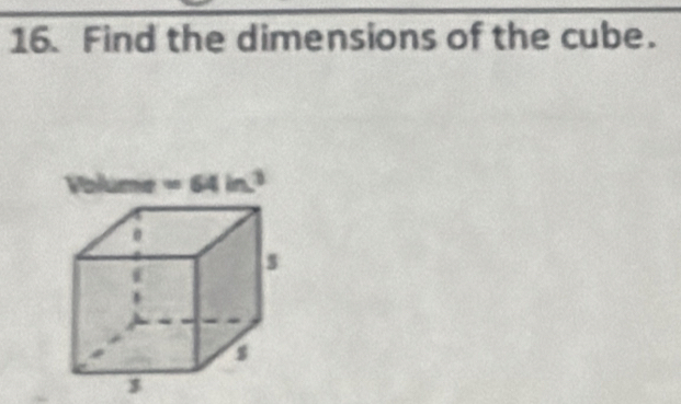 Find the dimensions of the cube.
=64in^3