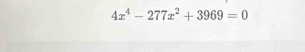 4x^4-277x^2+3969=0