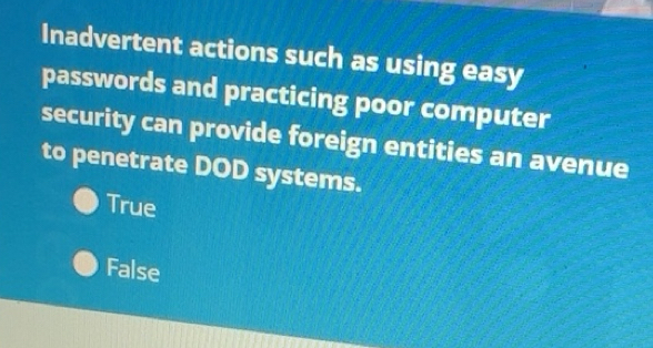Solved: Inadvertent actions such as using easy passwords and practicing ...