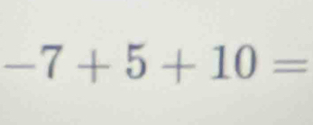 -7+5+10=