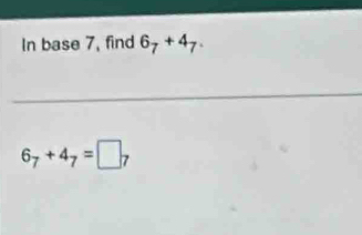 In base 7, find 6_7+4_7.
6_7+4_7=□ _7