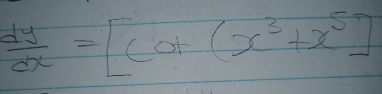  dy/dx =[cot (x^3+x^5]