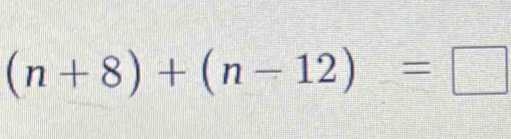 (n+8)+(n-12)=□