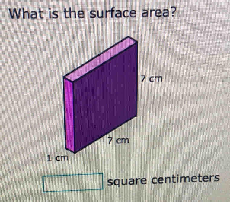 What is the surface area?
square centimeters