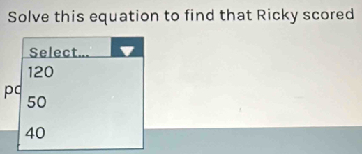 Solve this equation to find that Ricky scored