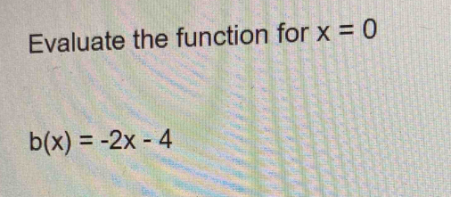 Evaluate the function for x=0
b(x)=-2x-4