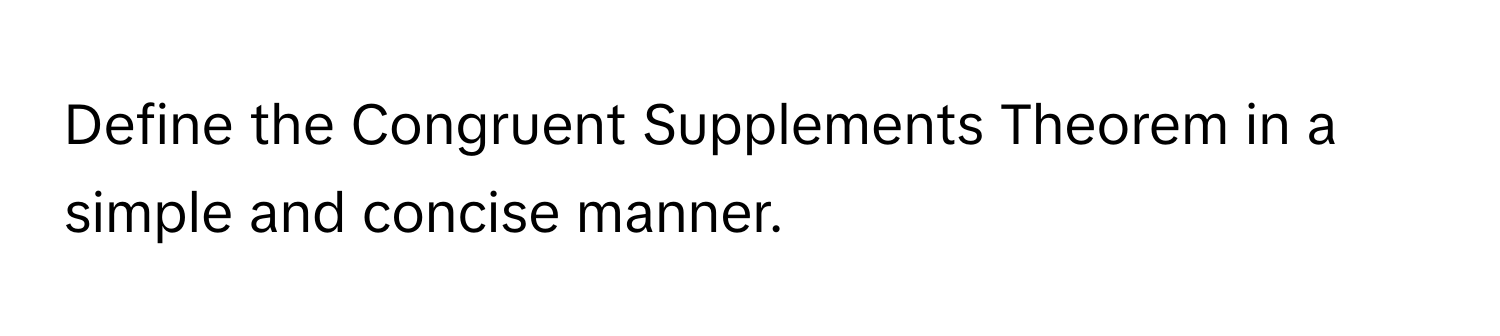 Define the Congruent Supplements Theorem in a simple and concise manner.