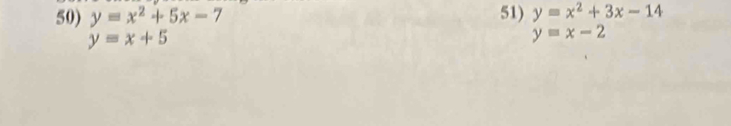 y=x^2+5x-7 51) y=x^2+3x-14
y=x+5
y=x-2