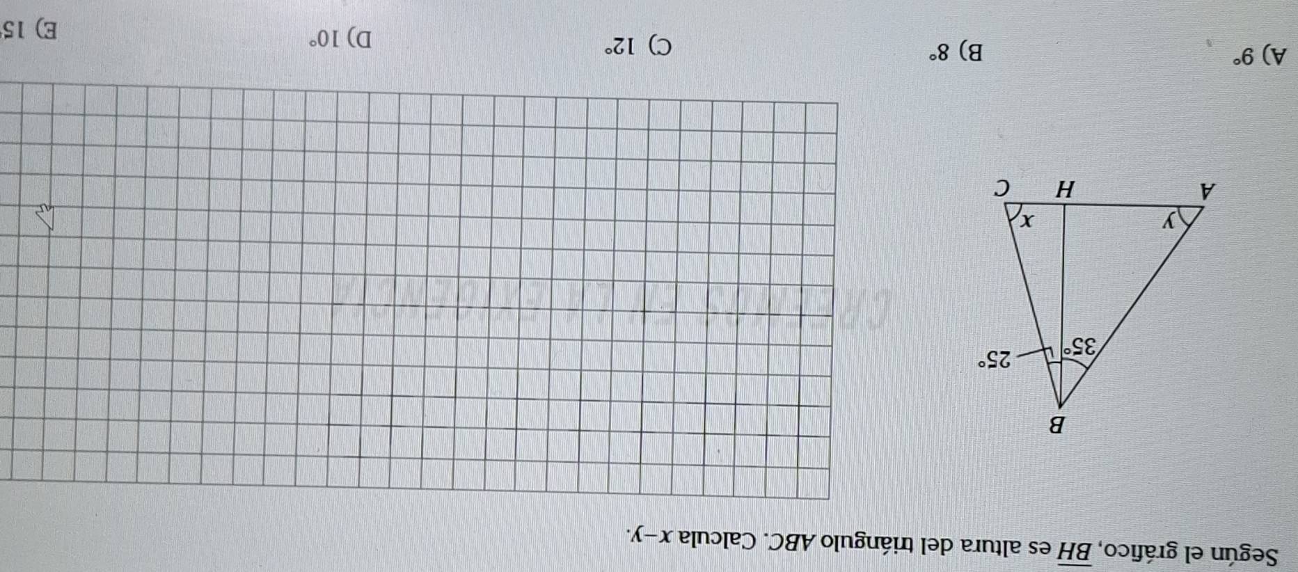 Según el gráfico, overline BH es altura del triángulo ABC. Calcula x-y.
A) 9° B) 8°
C) 12°
D) 10° E) 15