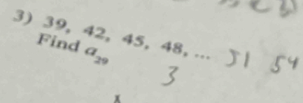 39, 42, 45, 48, ... 
Find a_29
x