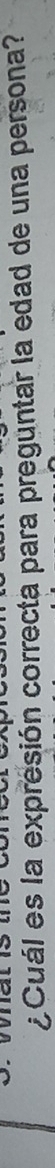 ¿Cuál es la expresión correcta para preguntar la edad de una persona?