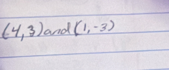 (-4,3) and (1,-3)