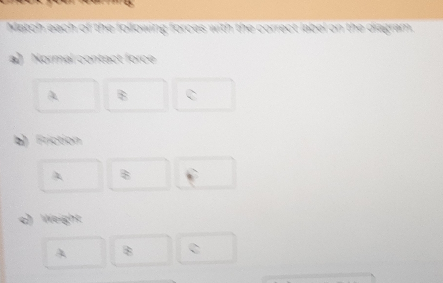 Match eạch
the diagram
a) Normal contact force
Friction
Weight