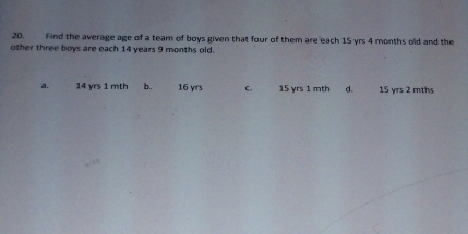 Solved: Find the average age of a team of boys given that four of them ...