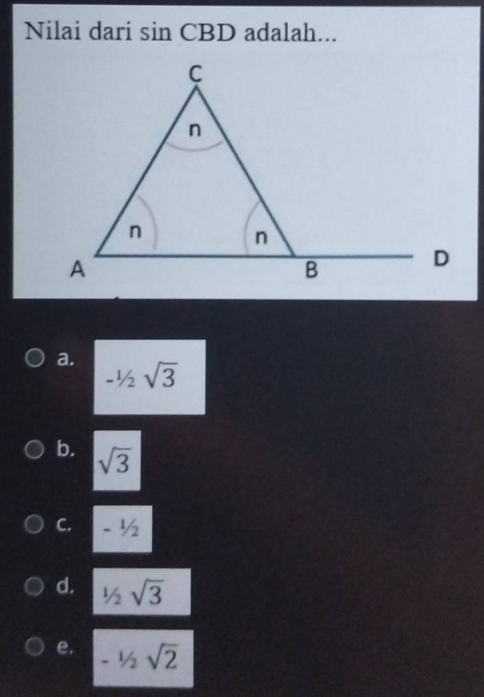 Nilai dari sin CB  ) adalah...
a. -1/2sqrt(3)
b. sqrt(3)
C. - ½
d. 1/2sqrt(3)
e. -1/2sqrt(2)