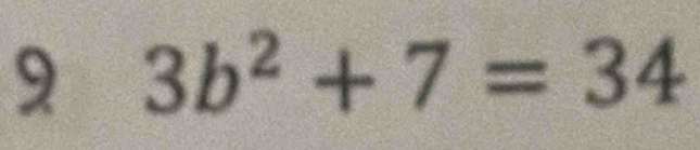 9 3b^2+7=34