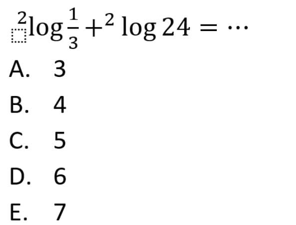 _(i...i)^2log  1/3 +^2 log 24= _
A. 3
B. 4
C. 5
D. 6
E. 7