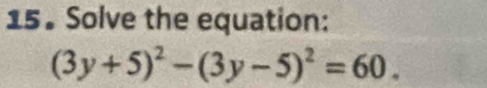 Solve the equation:
(3y+5)^2-(3y-5)^2=60.