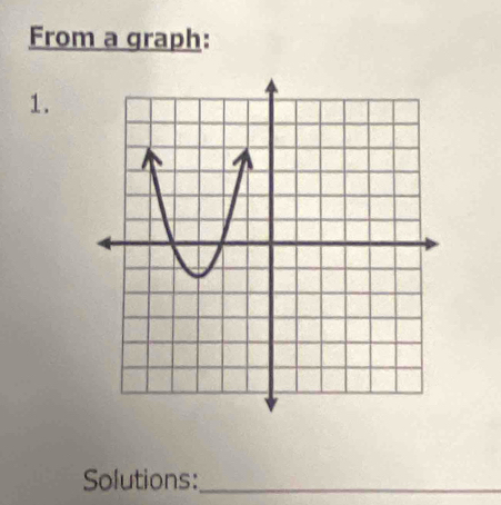 From a graph: 
1. 
Solutions:_