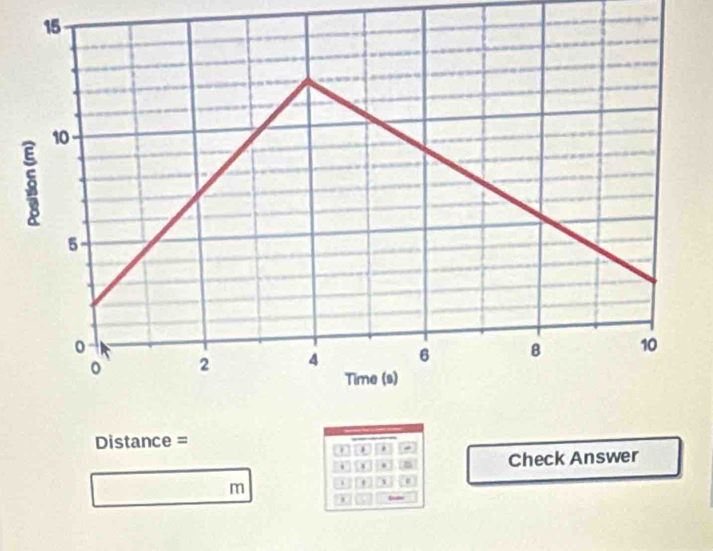 Distance =. . 
. . Check Answer
m
1