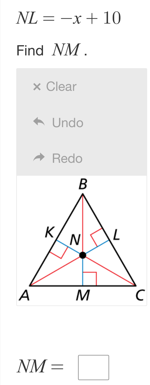 NL=-x+10
Find NM. 
Clear 
Undo 
Redo
NM=□