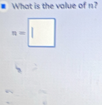 What is the value of n?
n=□