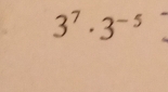 3^7· 3^(-5)