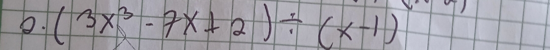 (3x^3-7x+2)/ (x-1)