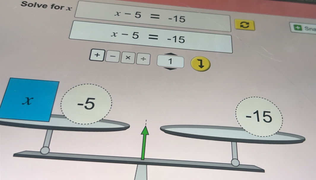 Solve for x C
x-5=-15
x-5=-15
Sna
+ × + 1

-5
-15