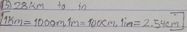 ()28Im to in
1km=1000m, 1m=100cm, 1in=2.54cm.