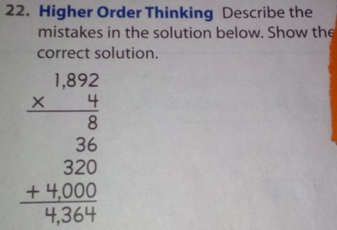 Higher Order Thinking Describe the 
mistakes in the solution below. Show the 
correct solution.
beginarrayr 1.8222 hline 38 hline 320320 +4000 hline 0,304endarray 